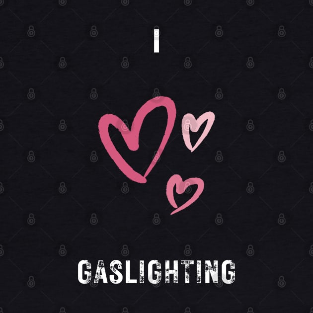 i love gaslighting by vaporgraphic